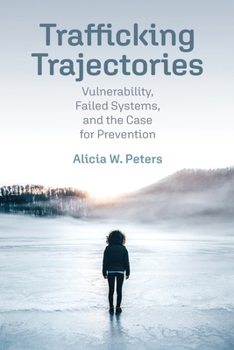 Hardcover Trafficking Trajectories: Vulnerability, Failed Systems, and the Case for Prevention Book