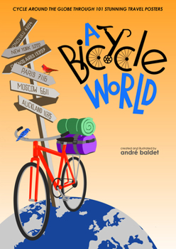 Hardcover A Bicycle World: Cycle Around the Globe Through 101 Stunning Travel Posters Book