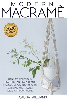Paperback Modern Macramè: How to make your beautiful and easy plant hanger. Stylish Boho-Chic patterns and project ideas for your home Book