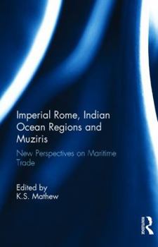 Hardcover Imperial Rome, Indian Ocean Regions and Muziris: New Perspectives on Maritime Trade Book