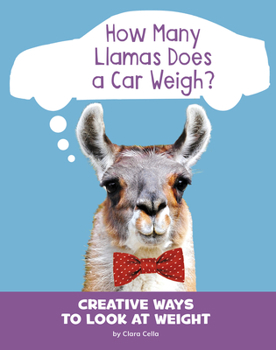 Hardcover How Many Llamas Does a Car Weigh?: Creative Ways to Look at Weight Book