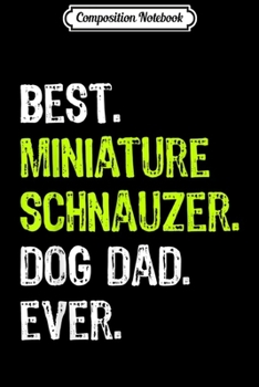 Composition Notebook: Miniature Schnauzer Dog Dad Fathers Day Dog Lovers Gift  Journal/Notebook Blank Lined Ruled 6x9 100 Pages