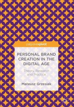 Hardcover Personal Brand Creation in the Digital Age: Theory, Research and Practice Book