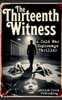 The Thirteenth Witness: A Cold War Espionage Thriller