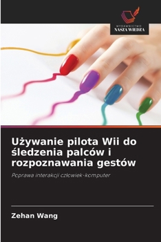 Paperback U&#380;ywanie pilota Wii do &#347;ledzenia palców i rozpoznawania gestów [Polish] Book