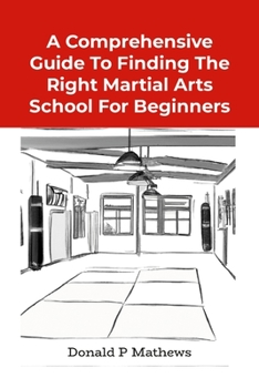 Paperback A Comprehensive Guide to Finding the Right Martial Arts School for Beginners Book