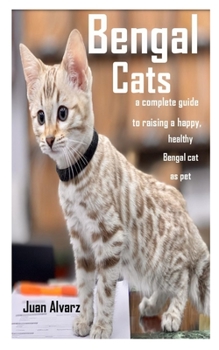 Paperback Bengal Cats: a complete guide to raising a happy, healthy Bengal cat as pet Book