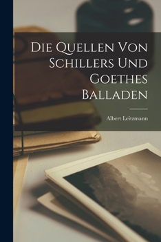 Paperback Die Quellen Von Schillers und Goethes Balladen [German] Book