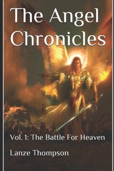 Paperback The Angel Chronicles 2nd Edition: Volume 1: The Battle for Heaven Book