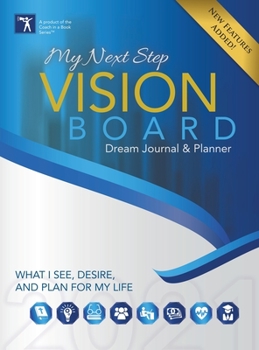 Hardcover My Next Step Vision Board Dream Journal & Planner: What I See, Desire, And Plan For My Life 2021 Book