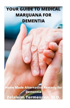 Paperback Your Guide to Medical Marijuana for Dementia: Home Made Alternative Remedy for Dementia Book