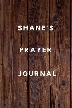 Shane's Prayer Journal: Prayer Journal Planner Goal Journal Gift for Shane  / Notebook / Diary / Unique Greeting Card Alternative