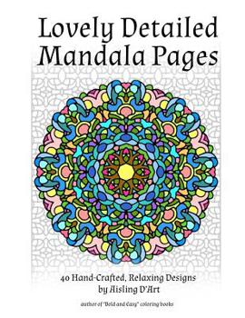 Paperback Lovely Detailed Mandala Pages: 40 Hand-Crafted Relaxing Designs Book