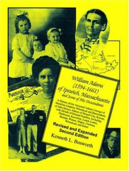 William Adams, 1594-1661, of Ipswich, Massachusetts, and some of his descendants: A history of the ancestral Adams lineage of Madeline (Adams) Whitehead ... Wilson, Mapes, Cochran, Whitehead, and Eato