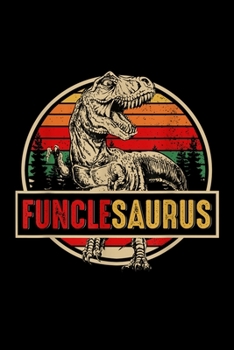 Paperback Funclesaurus: Funny Funclesaurus Dinosaur Fathers Day Journal/Notebook Blank Lined Ruled 6X9 100 Pages Book