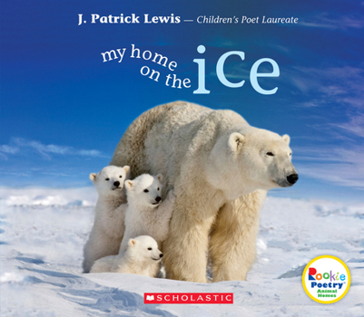 My Home on the Ice - Book  of the Scholastic Rookie Poetry: Animal Homes