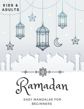 Ramadan Easy Mandalas For Beginners: Coloring Book For Kids And Adults Idea To Celebrate The Holy Month