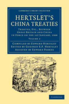 Hertslet's China Treaties: Treaties, Etc., Between Great Britain and China in Force on the 1st January, 1908