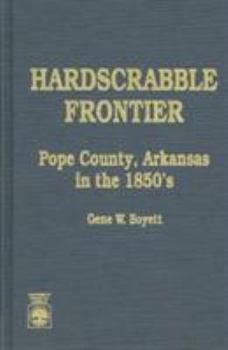 Hardcover Hardscrabble Frontier: Pope County, Arkansas in the 1850s Book