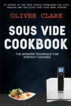 Paperback Sous Vide Cookbook: (2 in 1): The Modern Technique For Perfect Cooking (Simple Techniques For Rich, Healthy And Delicious Sous Vide Home C Book