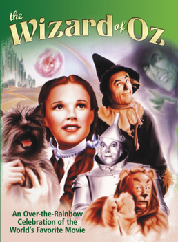 Wizard of Oz: An Over-the-Rainbow Celebration of the World's Favorite Movie