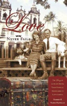 Paperback Love Never Fails: The Story of Jacob and Bertha Vande Kappelle, Missionaries to Latin America Book