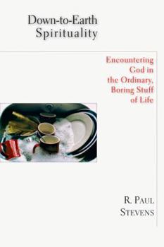Paperback Down-To-Earth Spirituality: Encountering God in the Everyday Boring Stuff of Life Book