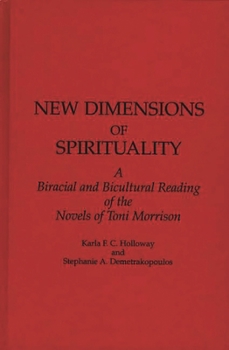 Hardcover New Dimensions of Spirituality: A Bi-Racial and Bi-Cultural Reading of the Novels of Toni Morrison Book