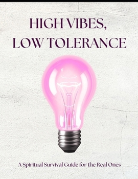 Paperback High Vibes, Low Tolerance: A Spiritual Survival Guide for the Real Ones Book