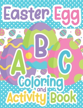 Paperback Easter Egg ABC Coloring And Activity Book: For Toddlers and Kids Ages 3-5 Book