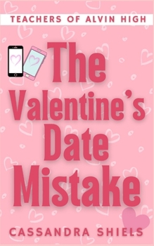 The Valentine's Date Mistake: Teachers of Alvin High - Book #2 of the Teachers of Alvin High