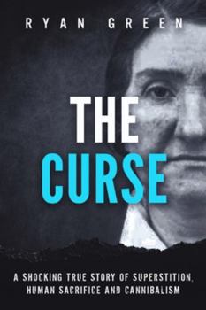 Paperback The Curse: A Shocking True Story of Superstition, Human Sacrifice and Cannibalism Book