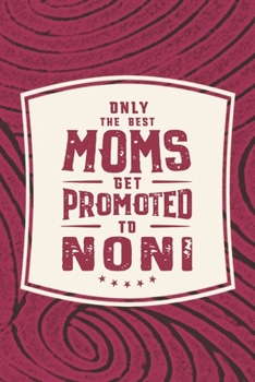 Paperback Only The Best Moms Get Promoted To Noni: Family life Grandma Mom love marriage friendship parenting wedding divorce Memory dating Journal Blank Lined Book