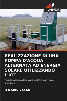 Paperback Realizzazione Di Una Pompa d'Acqua Alternata Ad Energia Solare Utilizzando l'Iot [Italian] Book