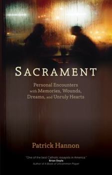 Paperback Sacrament: Personal Encounters with Memories, Wounds, Dreams, and Unruly Hearts Book