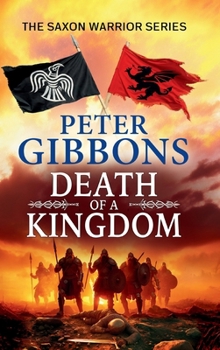 Death of a Kingdom - Book #6 of the Saxon Warrior