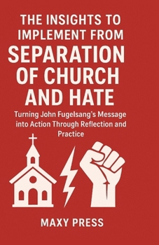 Paperback The Insights to Implement from Separation of Church and Hate: Turning John Fugelsang's Message into Action Through Reflection and Practice. Book