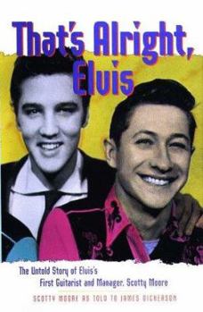 Hardcover That's Alright, Elvis: The Untold Story of Elvis' First Guitarist and Manager, Scotty Moore Book