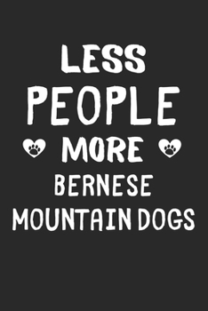 Less People More Bernese Mountain Dogs: Lined Journal, 120 Pages, 6 x 9, Funny Bernese Mountain Dog Gift Idea, Black Matte Finish (Less People More Bernese Mountain Dogs Journal)