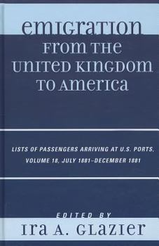 Hardcover Emigration from the United Kingdom to America: Lists of Passengers Arriving at U.S. Ports, July 1881 - December 1881 Book