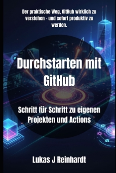 Durchstarten mit GitHub: Schritt für Schritt zu eigenen Projekten und Actions