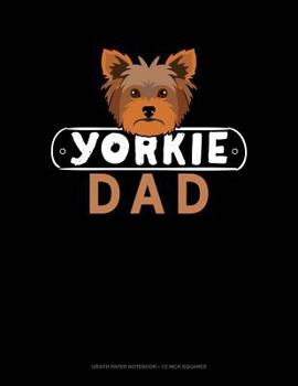 Paperback Yorkie Dad: Graph Paper Notebook - 1/2 Inch Squares Book