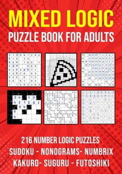 Paperback Logic Puzzle Book for Adults Mixed: Sudoku, Nonograms, kakuro, Suguru, Numbrix and Futoshiki Variety Puzzlebook Book