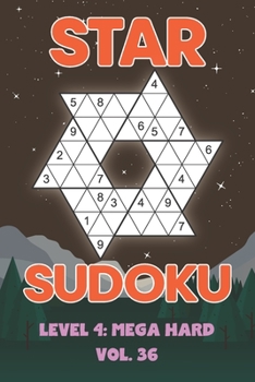 Paperback Star Sudoku Level 4: Mega Hard Vol. 36: Play Star Sudoku Hoshi With Solutions Star Shape Grid Hard Level Volumes 1-40 Sudoku Variation Travel Friendly Book