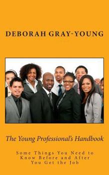 Paperback The Young Professional's Handbook: Some Things You Need to Know Before and After You Get the Job Book