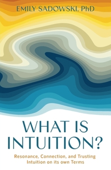 Paperback What is Intuition?: Resonance, Connection, and Trusting Intuition on its own Terms Book