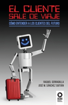 Paperback El cliente sale de viaje: Cómo entender a los clientes del futuro [Spanish] Book