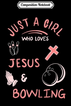 Paperback Composition Notebook: Womens Just a Girl Who Loves Jesus and Bowling I Christian Bowling Journal/Notebook Blank Lined Ruled 6x9 100 Pages Book