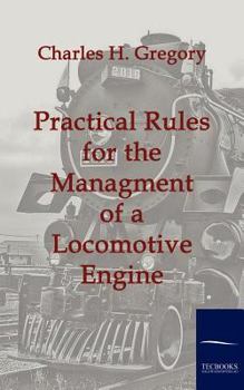 Paperback Practical Rules for the Managment of a Locomotive Engine Book