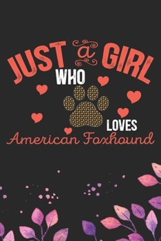 Paperback Just A Girl Who Loves American Foxhound: Cool American Foxhound Dog Journal Notebook - American Foxhound Puppy Lover Gifts - Funny American Foxhound D Book